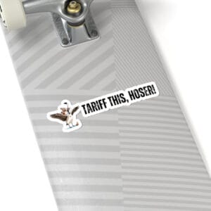 Tariff This Hoser Stickers