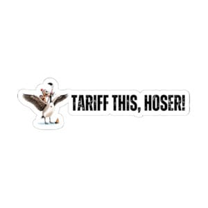 Tariff This Hoser Stickers