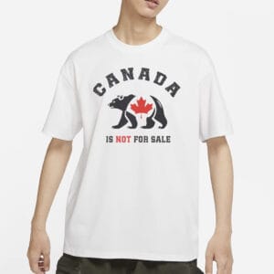 Canada is Not For Sale T-Shirt Free Canada
