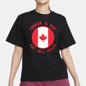 Canada is not for sale hoser flag T-Shirt