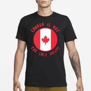 Canada is not for sale hoser flag T-Shirt